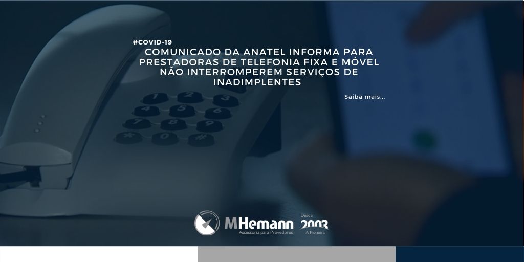 Comunicado da Anatel informa para prestadoras de telefonia fixa e móvel não interromperem serviços de inadimplentes. Saiba mais…