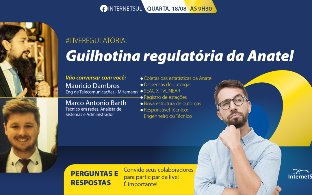 Guilhotina Regulatória da Anatel. InternetSul promove Live no próximo dia 18/08 sobre o tema.